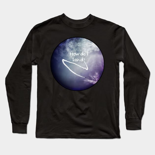 How do I Land? Long Sleeve T-Shirt by ArtsByNaty